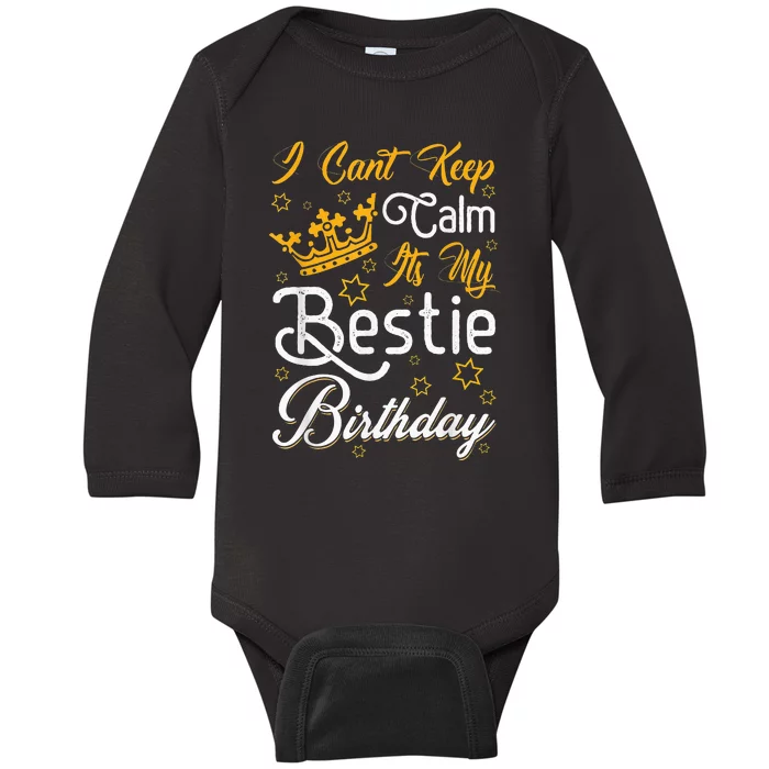 I Cant Keep Calm Its My Bestie Birthday Funny BFF Bday Party Baby Long Sleeve Bodysuit