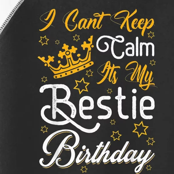 I Cant Keep Calm Its My Bestie Birthday Funny BFF Bday Party Toddler Fine Jersey T-Shirt