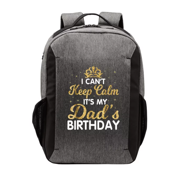 I Cant Keep Calm Its My Dad Birthday Happy Father Vector Backpack