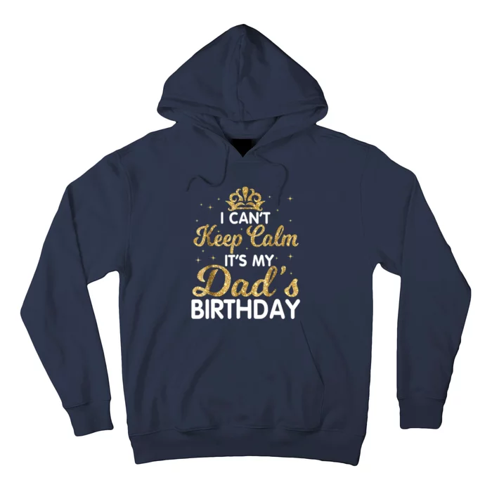 I Cant Keep Calm Its My Dad Birthday Happy Father Hoodie