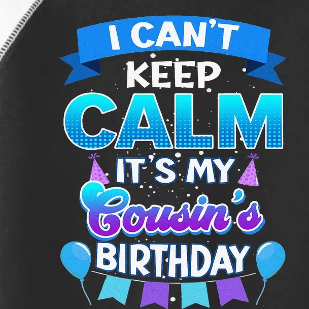 I Cant Keep Calm Its My Cousin Birthday Bday Toddler Fine Jersey T-Shirt