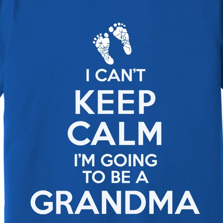 I Can't Keep Calm I'm Going To Be A Grandma Funny Gift Premium T-Shirt