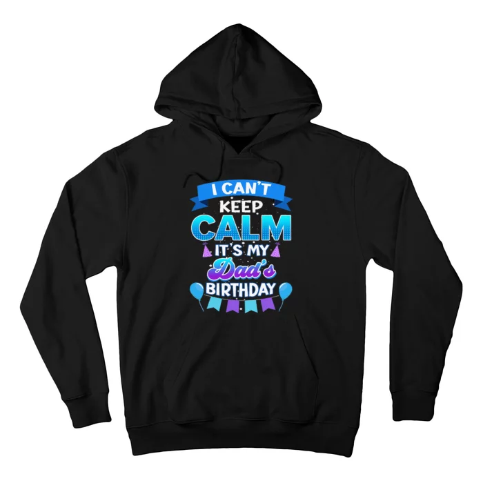 I Cant Keep Calm Its My Dad Birthday Bday Hoodie