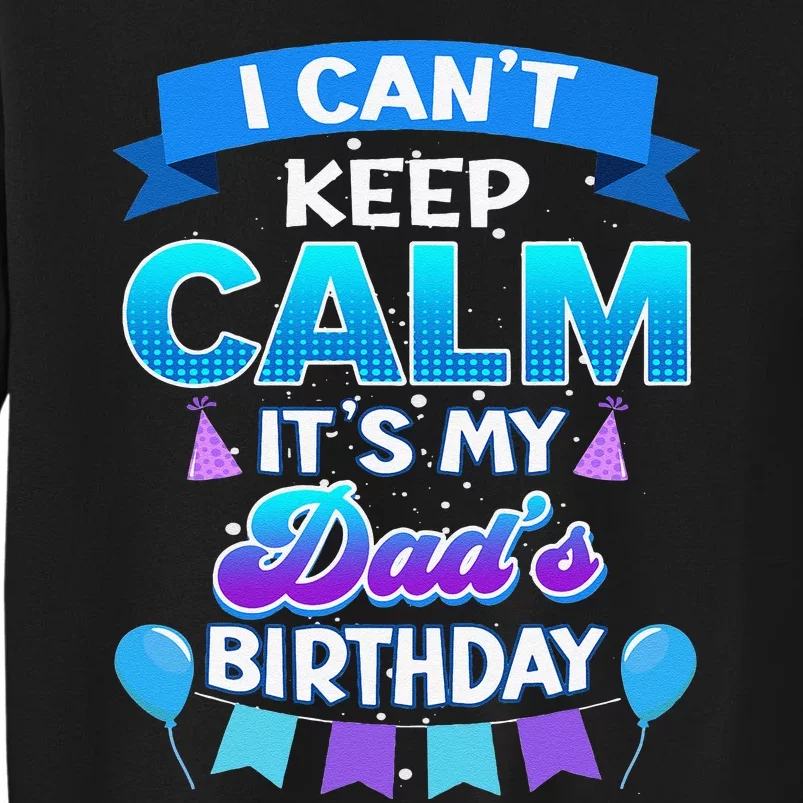 I Cant Keep Calm Its My Dad Birthday Bday Sweatshirt