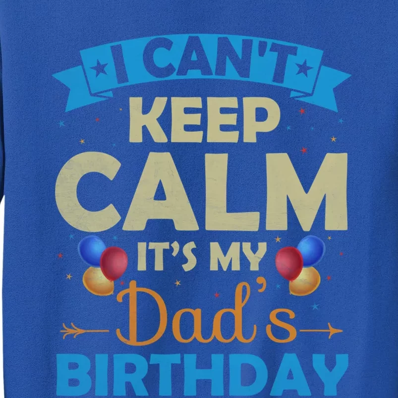 I Can't Keep Calm It's My Dad's Birthday Gift Sweatshirt