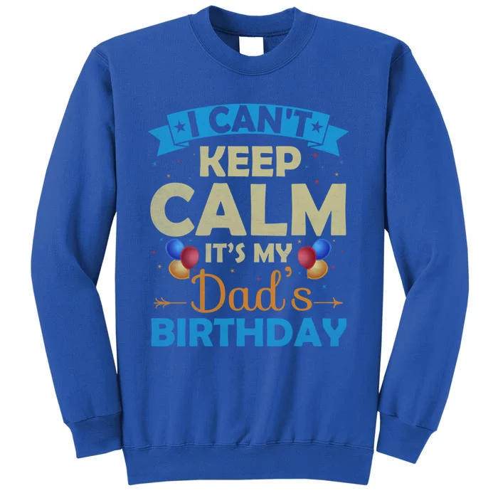 I Can't Keep Calm It's My Dad's Birthday Gift Sweatshirt