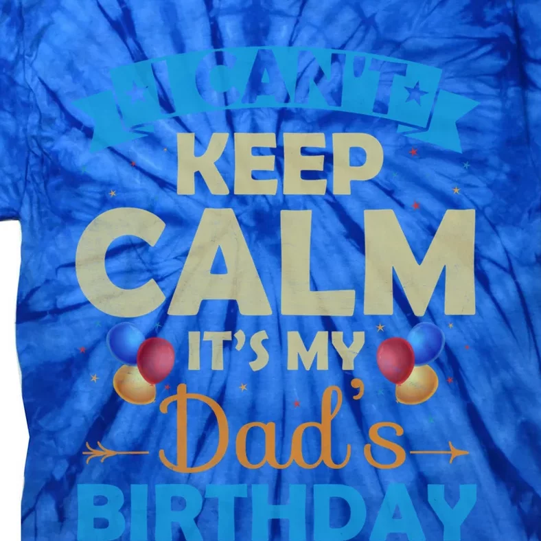 I Can't Keep Calm It's My Dad's Birthday Gift Tie-Dye T-Shirt