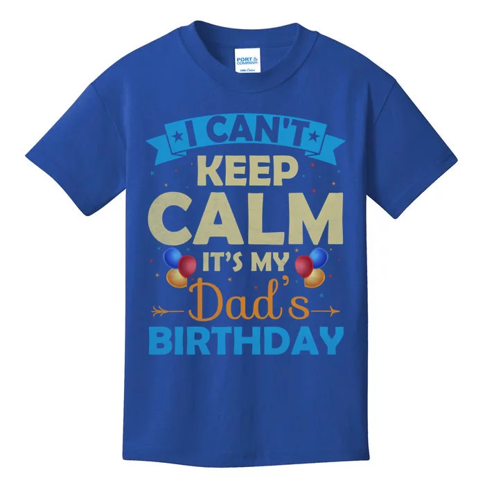 I Can't Keep Calm It's My Dad's Birthday Gift Kids T-Shirt