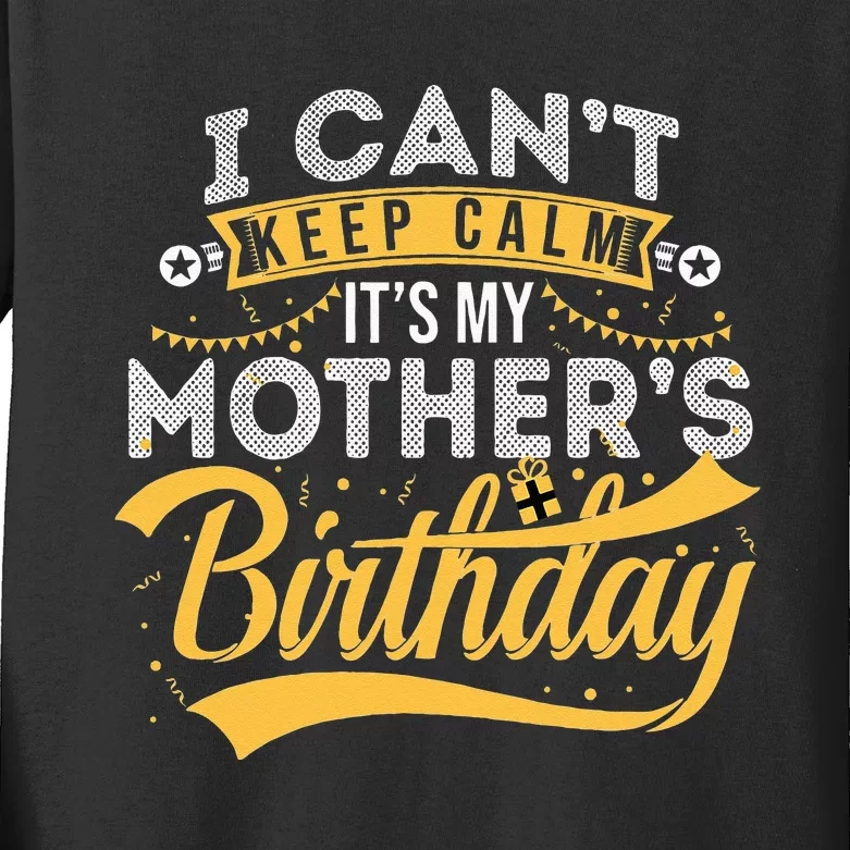 I Can't Keep Calm It's My Mother's Birthday Happy Kids Long Sleeve Shirt