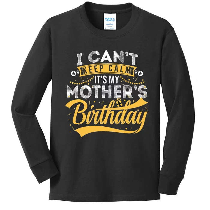 I Can't Keep Calm It's My Mother's Birthday Happy Kids Long Sleeve Shirt