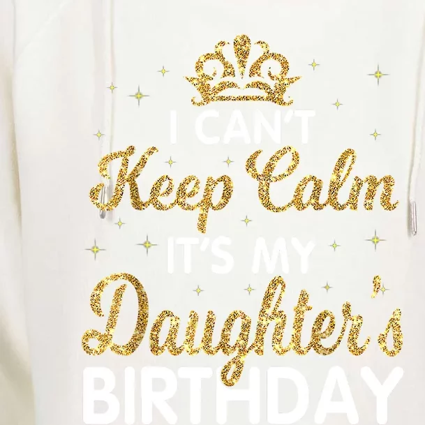 I Cant Keep Calm Its My Daughter Birthday Light Love Womens Funnel Neck Pullover Hood