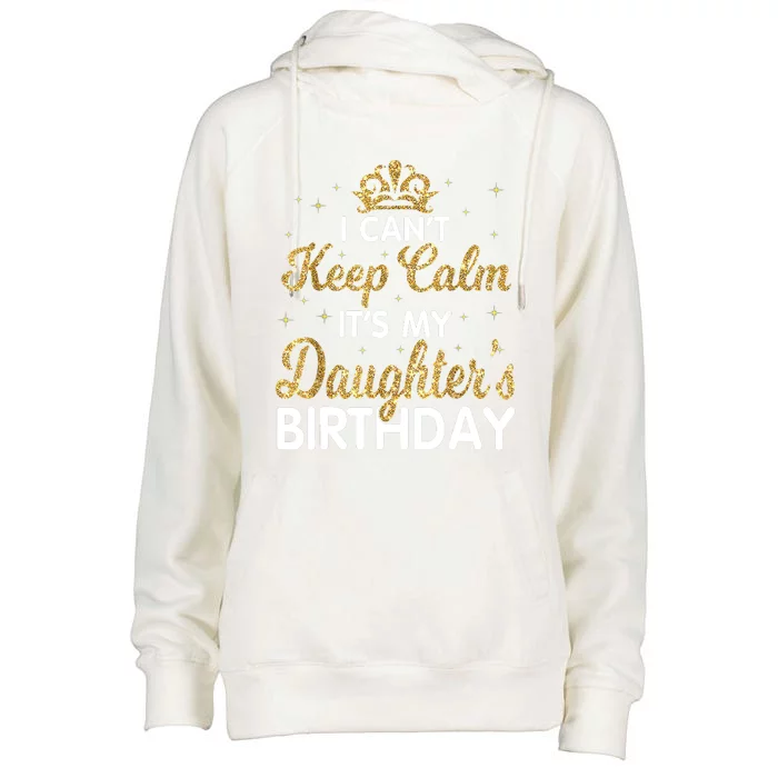 I Cant Keep Calm Its My Daughter Birthday Light Love Womens Funnel Neck Pullover Hood