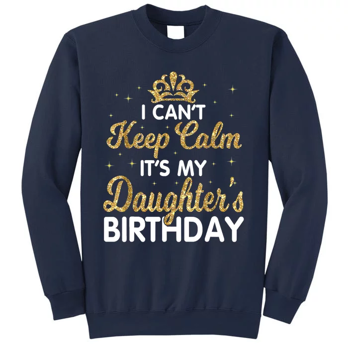 I Cant Keep Calm Its My Daughter Birthday Light Love Sweatshirt