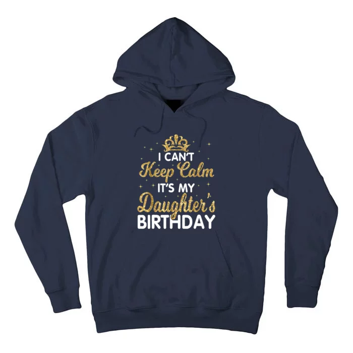 I Cant Keep Calm Its My Daughter Birthday Light Love Tall Hoodie