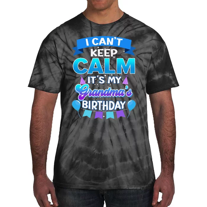 I Cant Keep Calm Its My Grandma Birthday Bday Tie-Dye T-Shirt