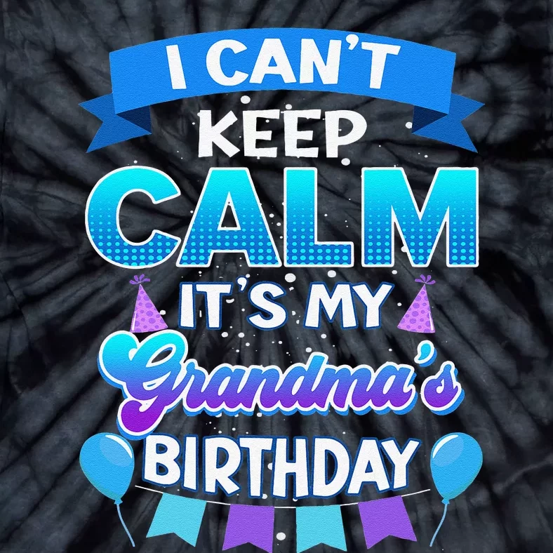 I Cant Keep Calm Its My Grandma Birthday Bday Tie-Dye T-Shirt