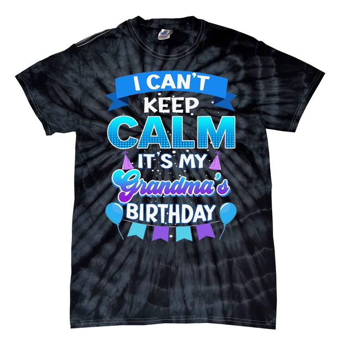 I Cant Keep Calm Its My Grandma Birthday Bday Tie-Dye T-Shirt