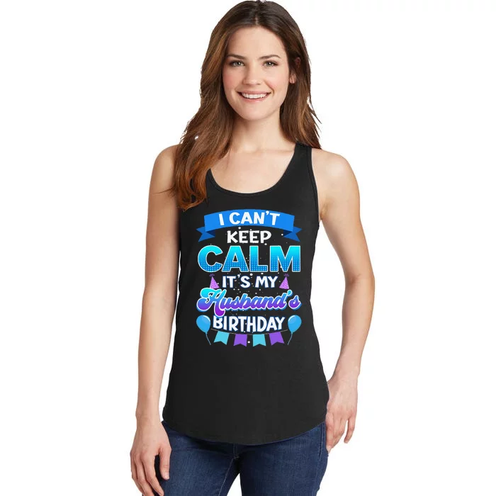 I Cant Keep Calm Its My Husband Birthday Bday Ladies Essential Tank