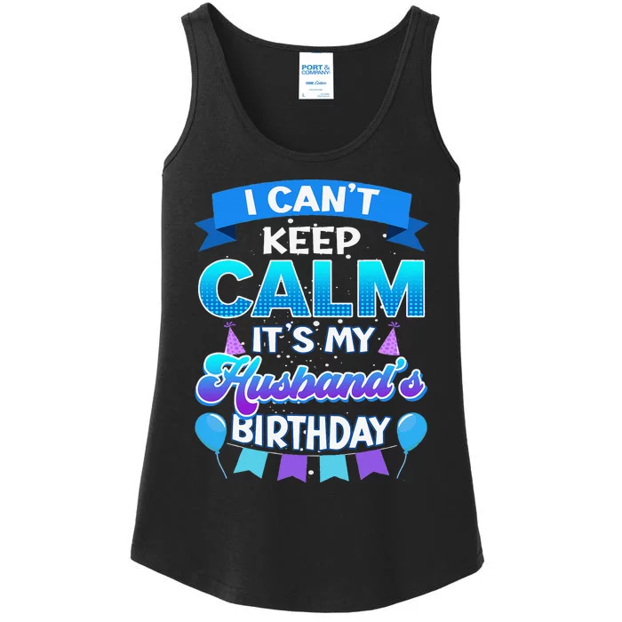 I Cant Keep Calm Its My Husband Birthday Bday Ladies Essential Tank