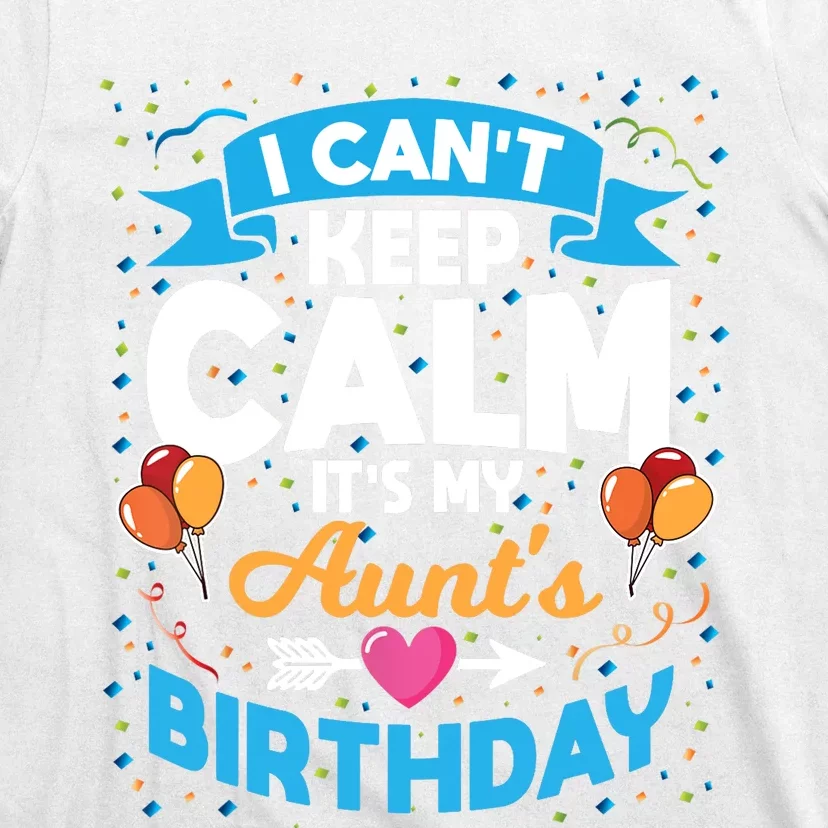 I Cant Keep Calm Its My Aunt Birthday T-Shirt