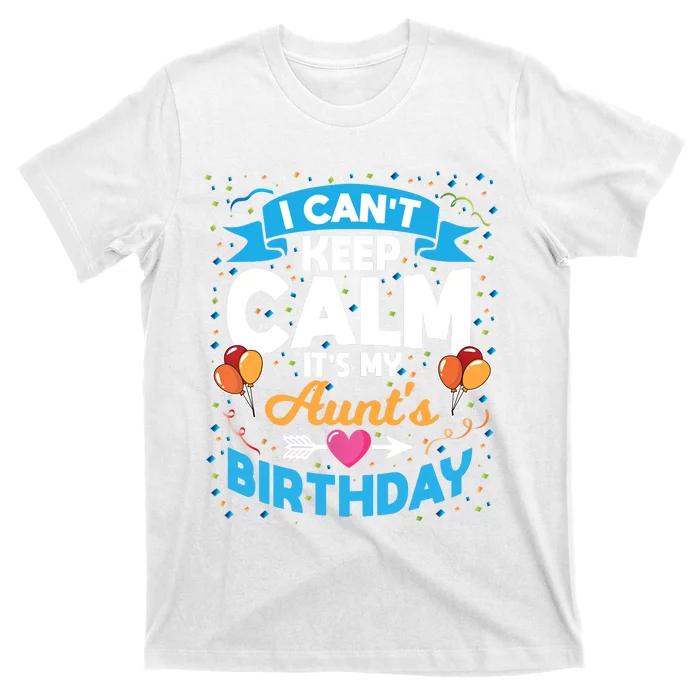 I Cant Keep Calm Its My Aunt Birthday T-Shirt