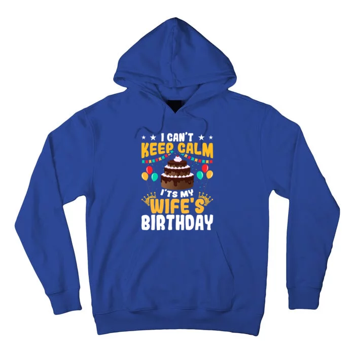 I Cant Keep Calm Its My WifeS Birthday Great Gift Tall Hoodie