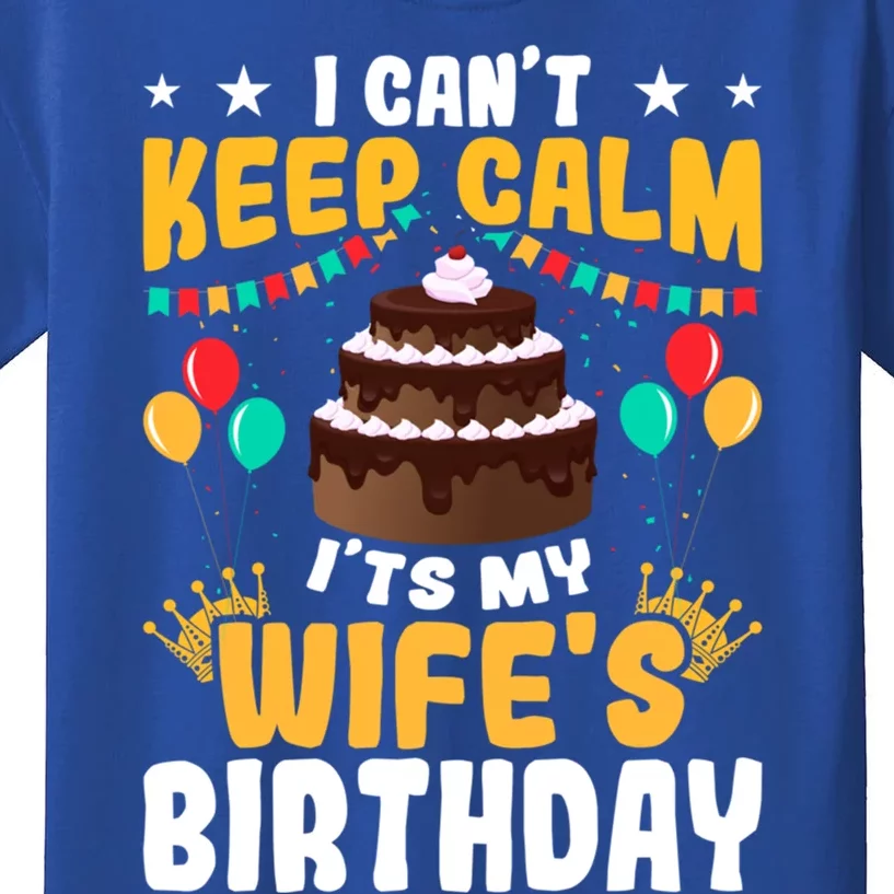 I Cant Keep Calm Its My WifeS Birthday Great Gift Kids T-Shirt