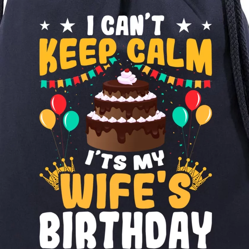 I Cant Keep Calm Its My WifeS Birthday Great Gift Drawstring Bag