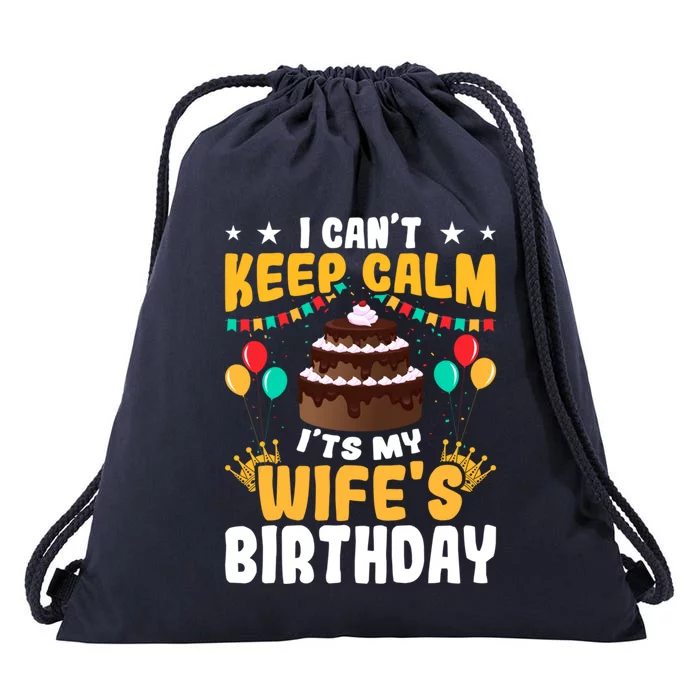 I Cant Keep Calm Its My WifeS Birthday Great Gift Drawstring Bag