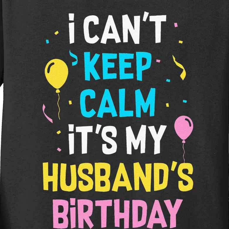 I Can't Keep Calm It's My Husbands Birthday Kids Long Sleeve Shirt