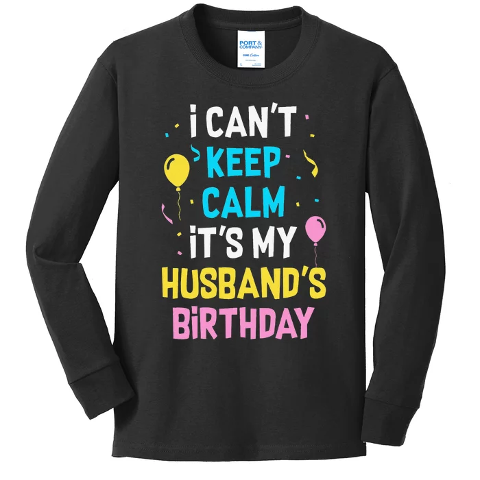 I Can't Keep Calm It's My Husbands Birthday Kids Long Sleeve Shirt