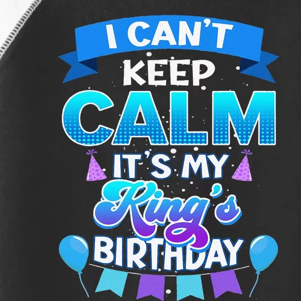 I Cant Keep Calm Its My King Birthday Bday Toddler Fine Jersey T-Shirt