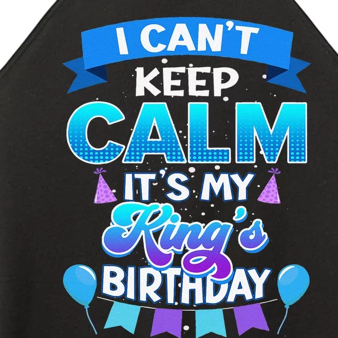 I Cant Keep Calm Its My King Birthday Bday Women’s Perfect Tri Rocker Tank