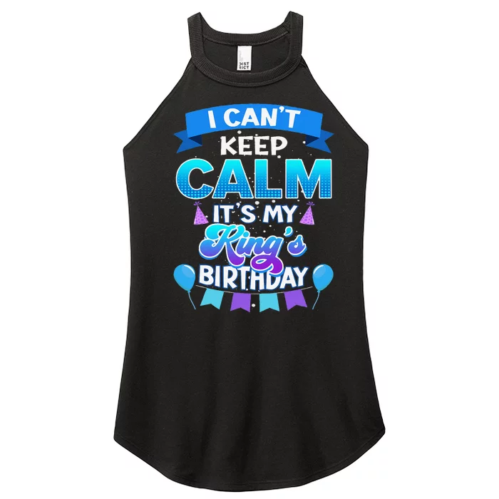 I Cant Keep Calm Its My King Birthday Bday Women’s Perfect Tri Rocker Tank