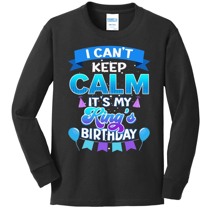 I Cant Keep Calm Its My King Birthday Bday Kids Long Sleeve Shirt