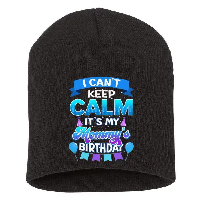 I Cant Keep Calm Its My Mommy Birthday Bday Short Acrylic Beanie