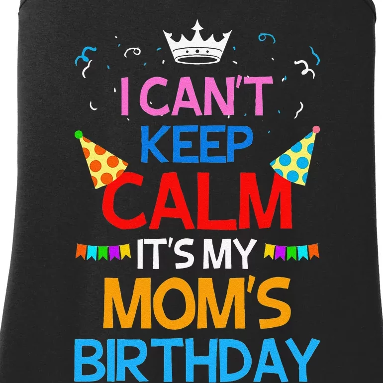 I Can't Keep Calm It's My Mom's Birthday Ladies Essential Tank