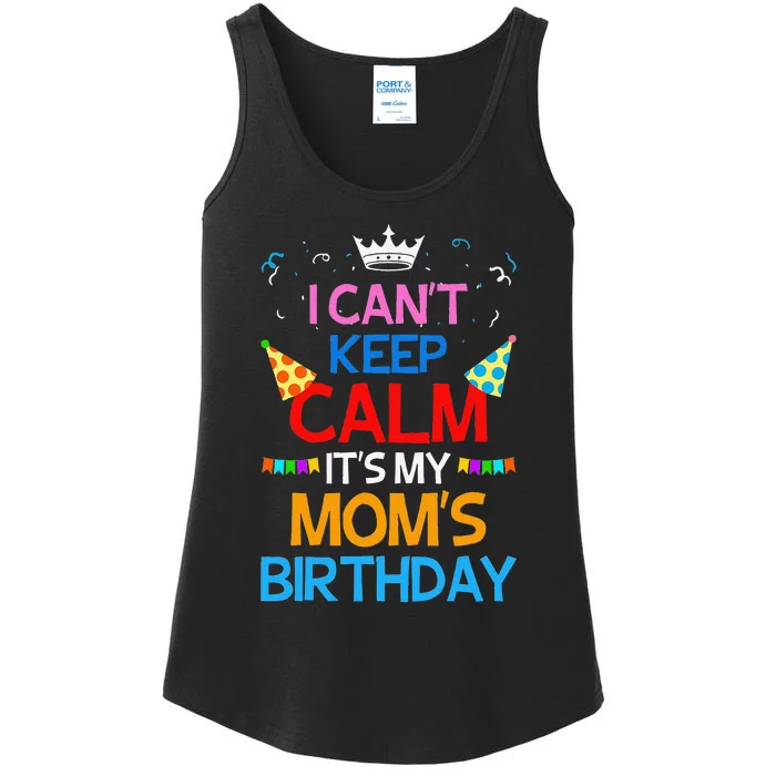 I Can't Keep Calm It's My Mom's Birthday Ladies Essential Tank