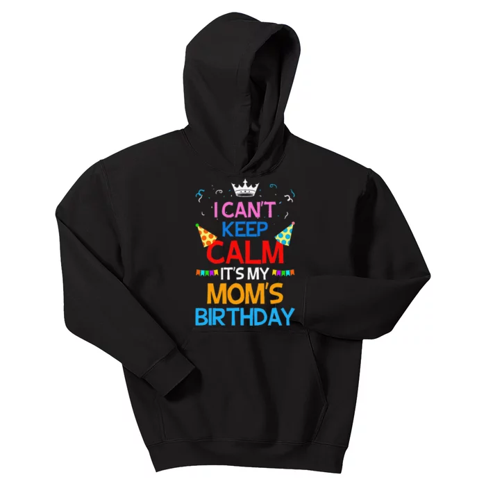 I Can't Keep Calm It's My Mom's Birthday Kids Hoodie