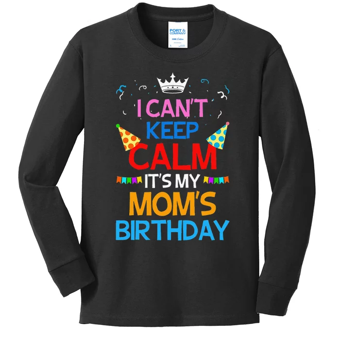 I Can't Keep Calm It's My Mom's Birthday Kids Long Sleeve Shirt