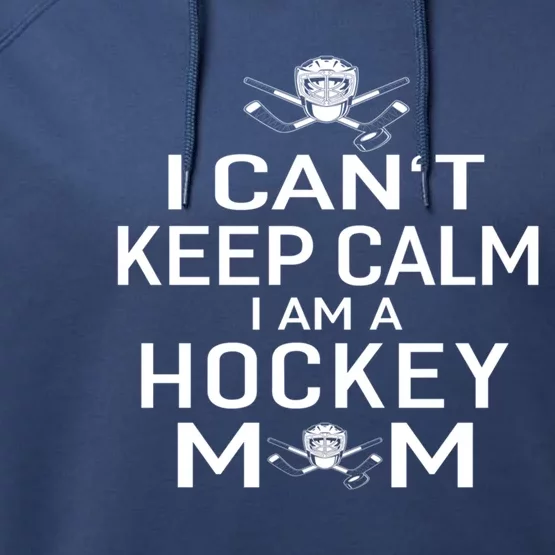 I Can't Keep Calm I Am Hockey Mom Funny Gift Moms Gift Performance Fleece Hoodie