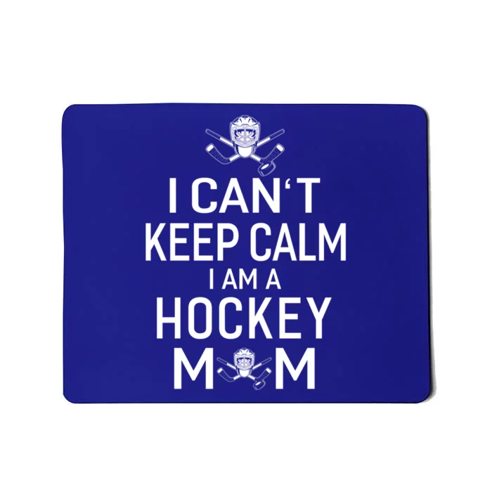 I Can't Keep Calm I Am Hockey Mom Gift Moms Gift Mousepad