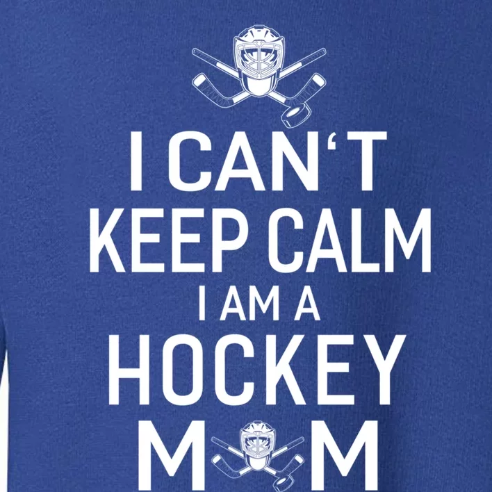 I Can't Keep Calm I Am Hockey Mom Gift Moms Gift Toddler Sweatshirt