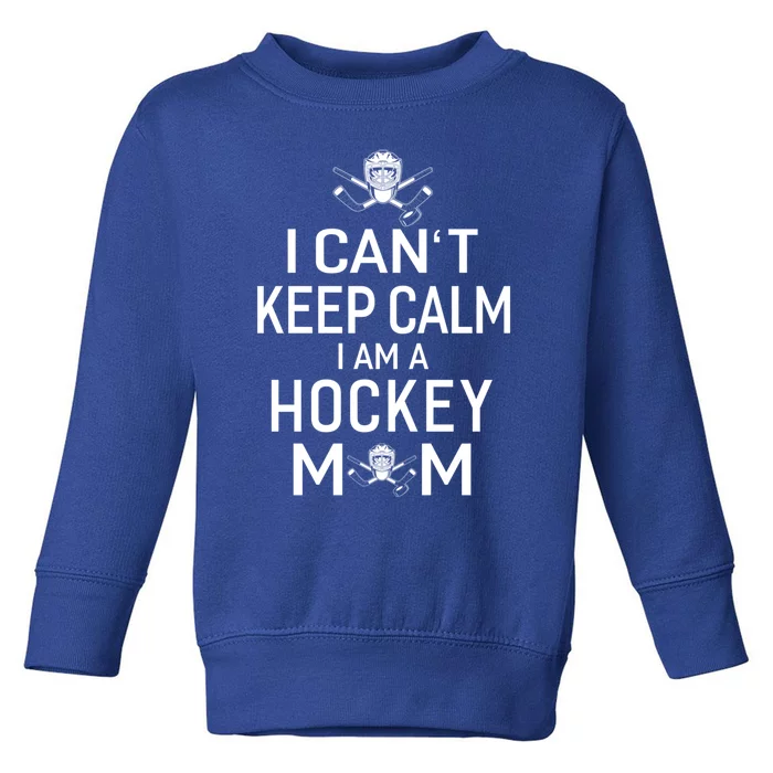 I Can't Keep Calm I Am Hockey Mom Gift Moms Gift Toddler Sweatshirt