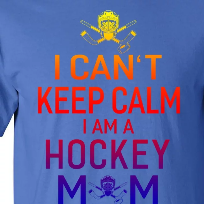 I Can't Keep Calm I Am Hockey Mom Gift Moms Gift Tall T-Shirt