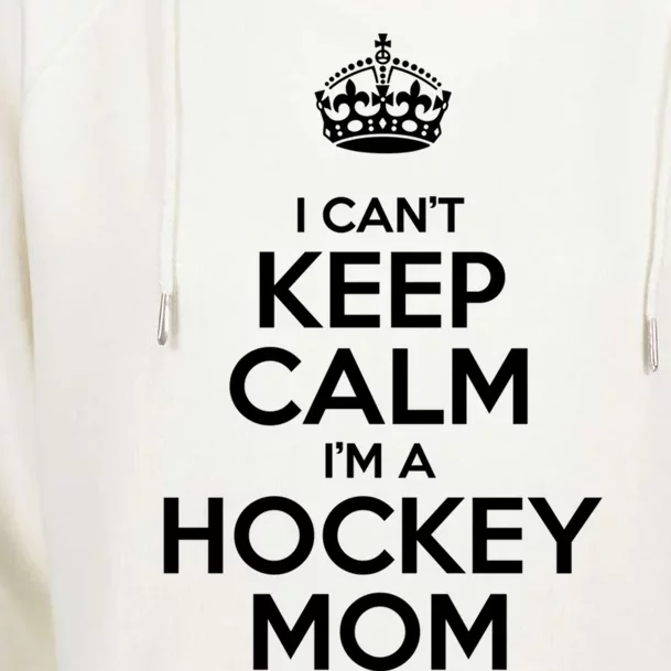 I Can't Keep Calm I'm A Hockey Mom Gift Womens Funnel Neck Pullover Hood