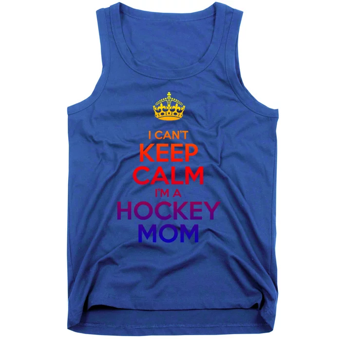 I Can't Keep Calm I'm A Hockey Mom Gift Tank Top