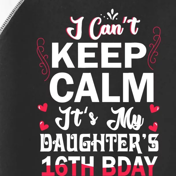 I CanT Keep Calm ItS My DaughterS 16th Birthday Dad Mom Toddler Fine Jersey T-Shirt