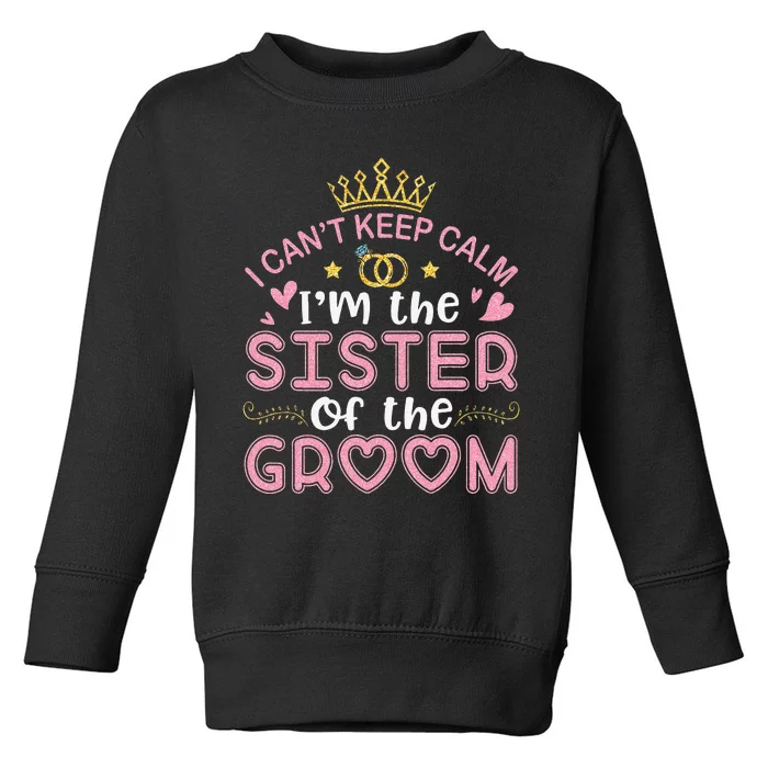 I Can't Keep Calm I'm The Sister Of The Groom Husband Wife Toddler Sweatshirt