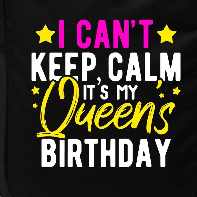 I CanT Keep Calm Its My QueenS Birthday Impact Tech Backpack